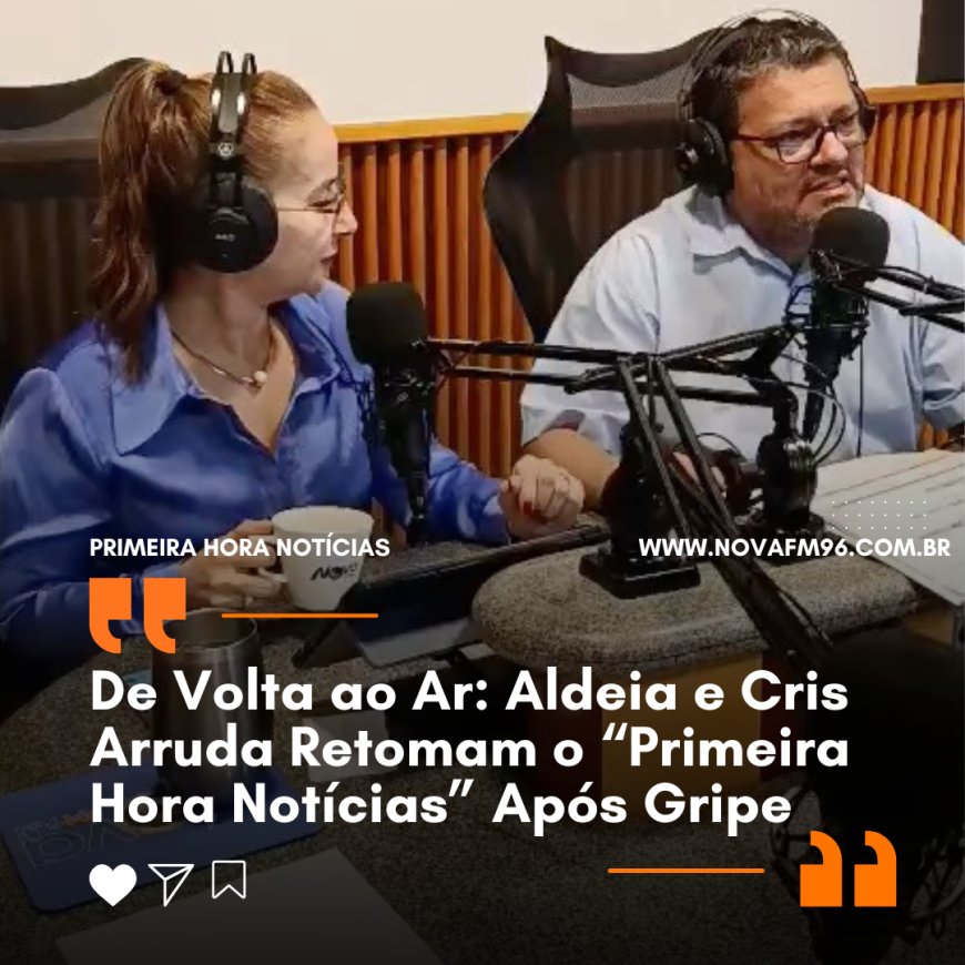 De Volta ao Ar: Aldeia e Cris Arruda Retomam o “Primeira Hora Notícias” Após Gripe