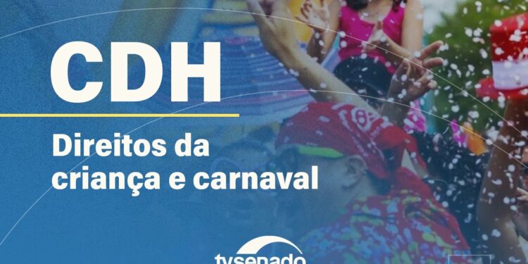 Ao vivo: CDH debate violações de direitos de crianças e jovens no Carnaval – 12/2/26